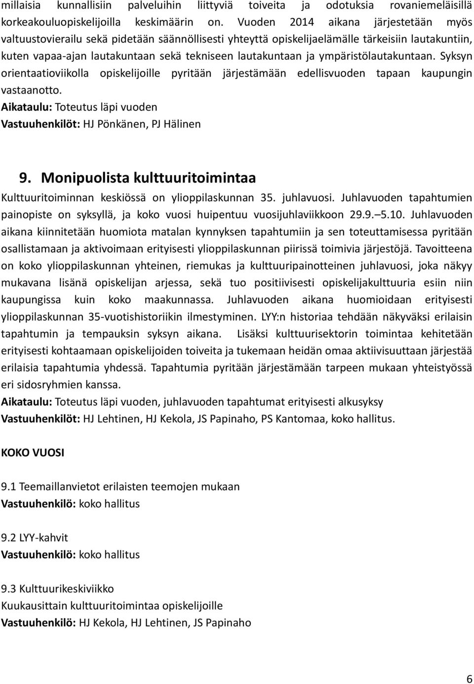 ympäristölautakuntaan. Syksyn orientaatioviikolla opiskelijoille pyritään järjestämään edellisvuoden tapaan kaupungin vastaanotto.