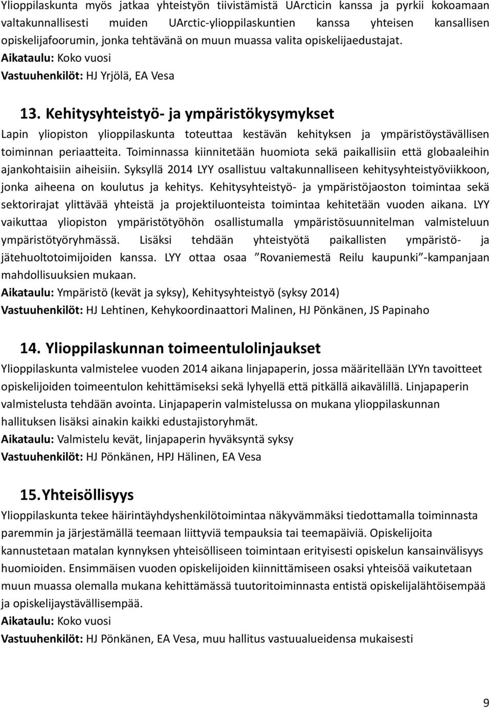 Kehitysyhteistyö- ja ympäristökysymykset Lapin yliopiston ylioppilaskunta toteuttaa kestävän kehityksen ja ympäristöystävällisen toiminnan periaatteita.