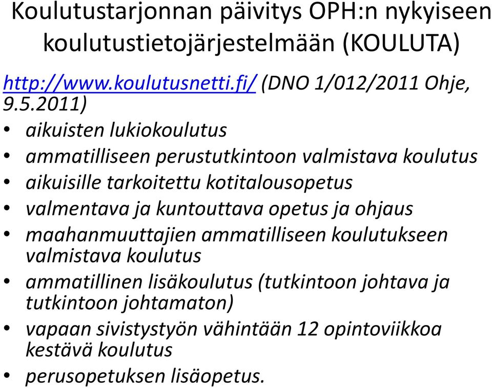 2011) aikuisten lukiokoulutus ammatilliseen perustutkintoon valmistava koulutus aikuisille tarkoitettu kotitalousopetus valmentava