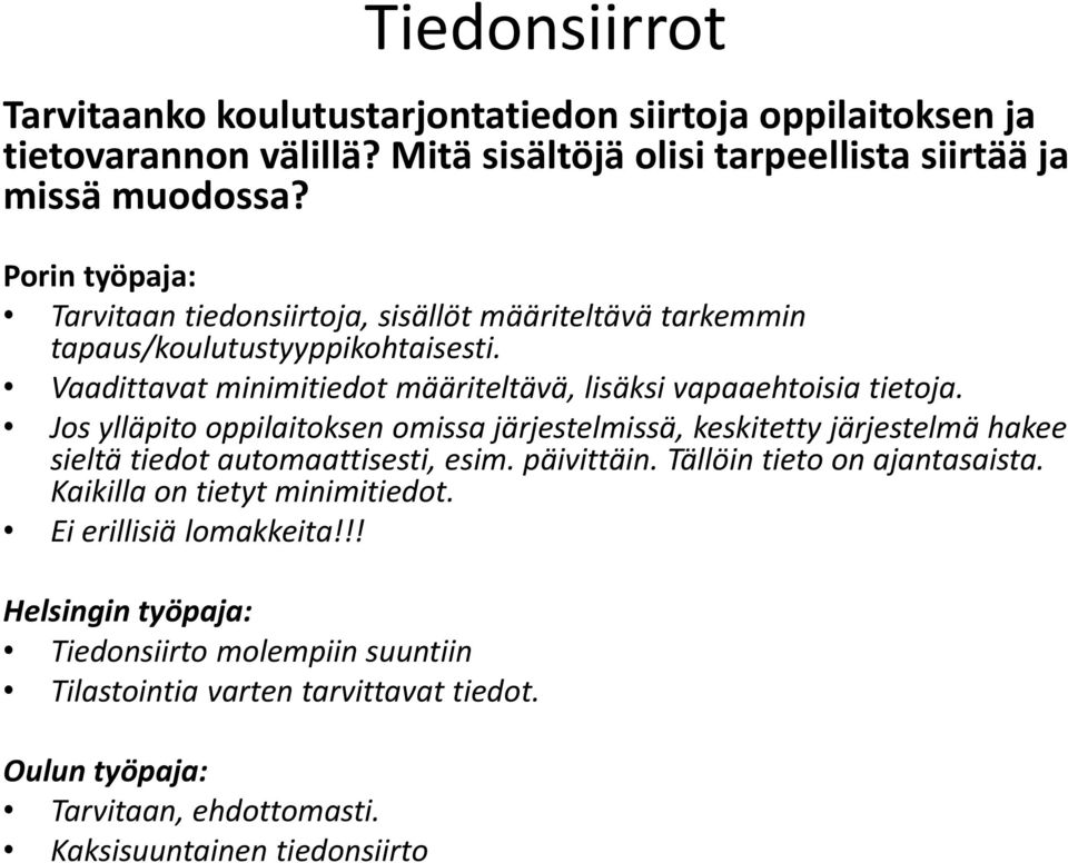 Jos ylläpito oppilaitoksen omissa järjestelmissä, keskitetty järjestelmä hakee sieltä tiedot automaattisesti, esim. päivittäin. Tällöin tieto on ajantasaista.