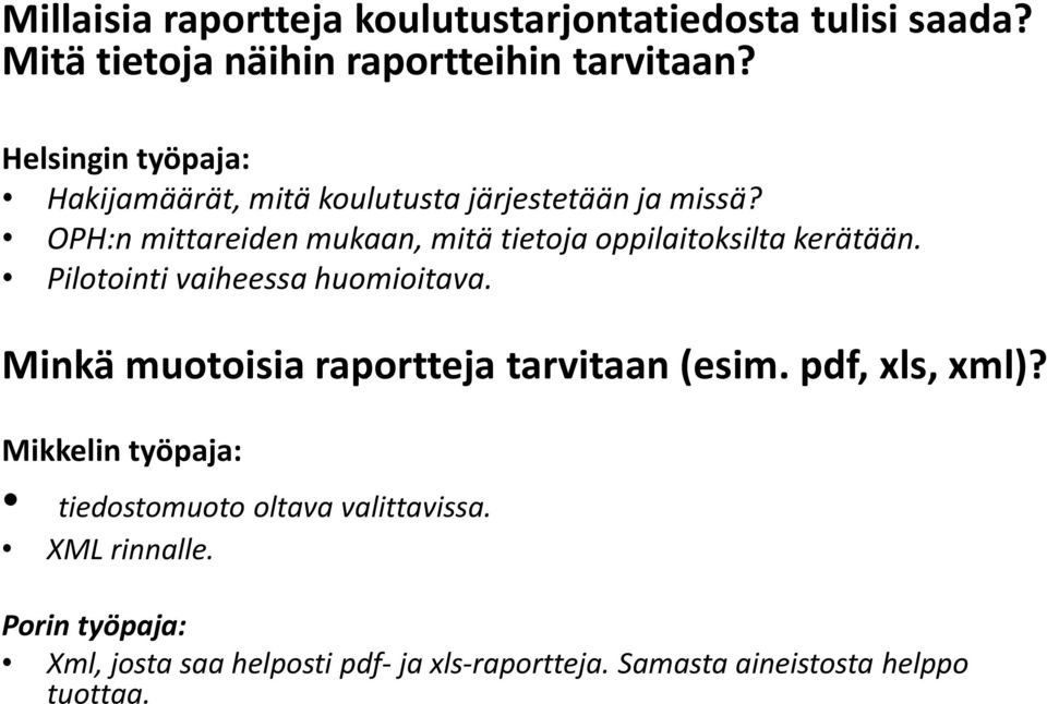 OPH:n mittareiden mukaan, mitä tietoja oppilaitoksilta kerätään. Pilotointi vaiheessa huomioitava.