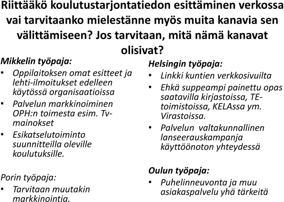 Oppilaitoksen omat esitteet ja lehti-ilmoitukset edelleen käytössä organisaatioissa Palvelun markkinoiminen OPH:n toimesta esim.