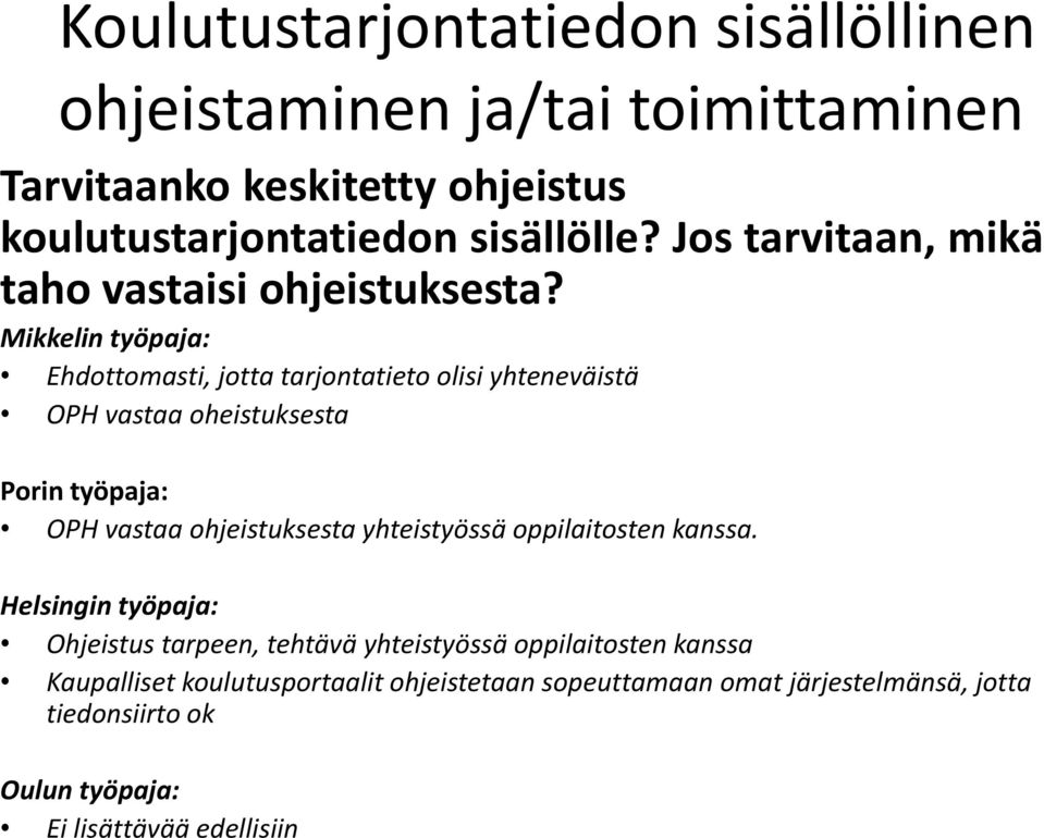 Ehdottomasti, jotta tarjontatieto olisi yhteneväistä OPH vastaa oheistuksesta OPH vastaa ohjeistuksesta yhteistyössä