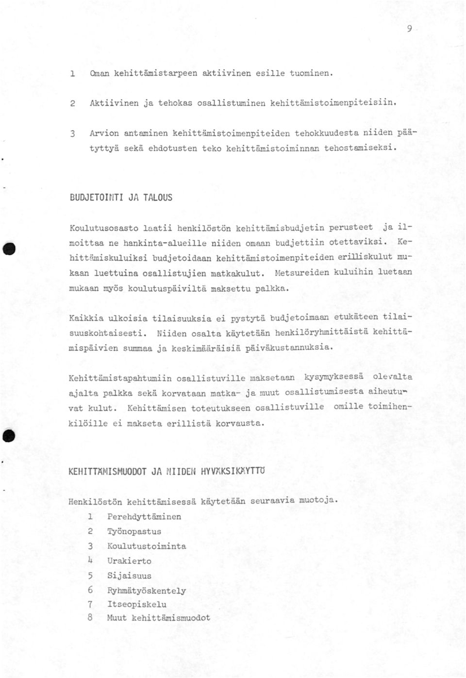 BUDJETOINTI JA TALOUS Koulutusosasto laatii henkilöstön kehittämisbudjetin perusteet ja ilmoittaa ne hankinta-alueille niiden omaan budjettiin otettaviksi.