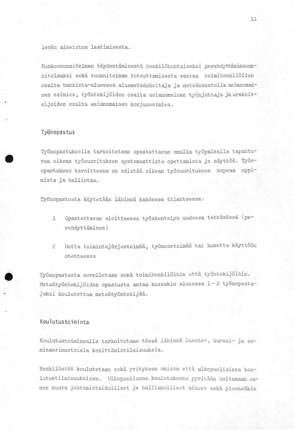 asianomainen esimies, työntekijöiden osalta asianomainen työnjohtaja ja urakoitsijoiden osalta asianomainen korjuuesimies.