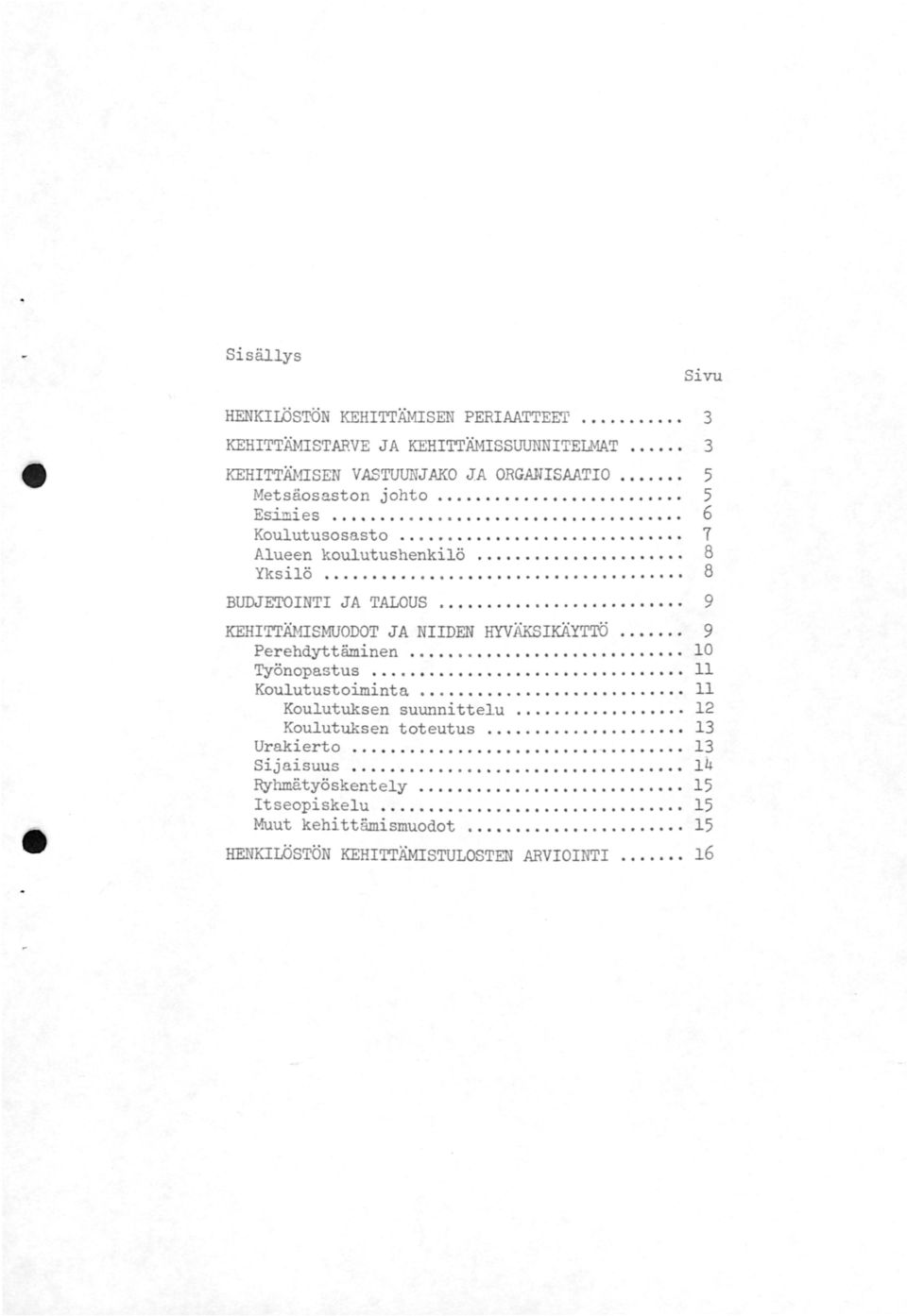 ............................ 10 'l'y'önopastus................................. 11 Koulutustoiminta.................. 11 Koulutuksen suunnittelu.......... 12 Koulutuksen toteutus............. 13 Urakierto.