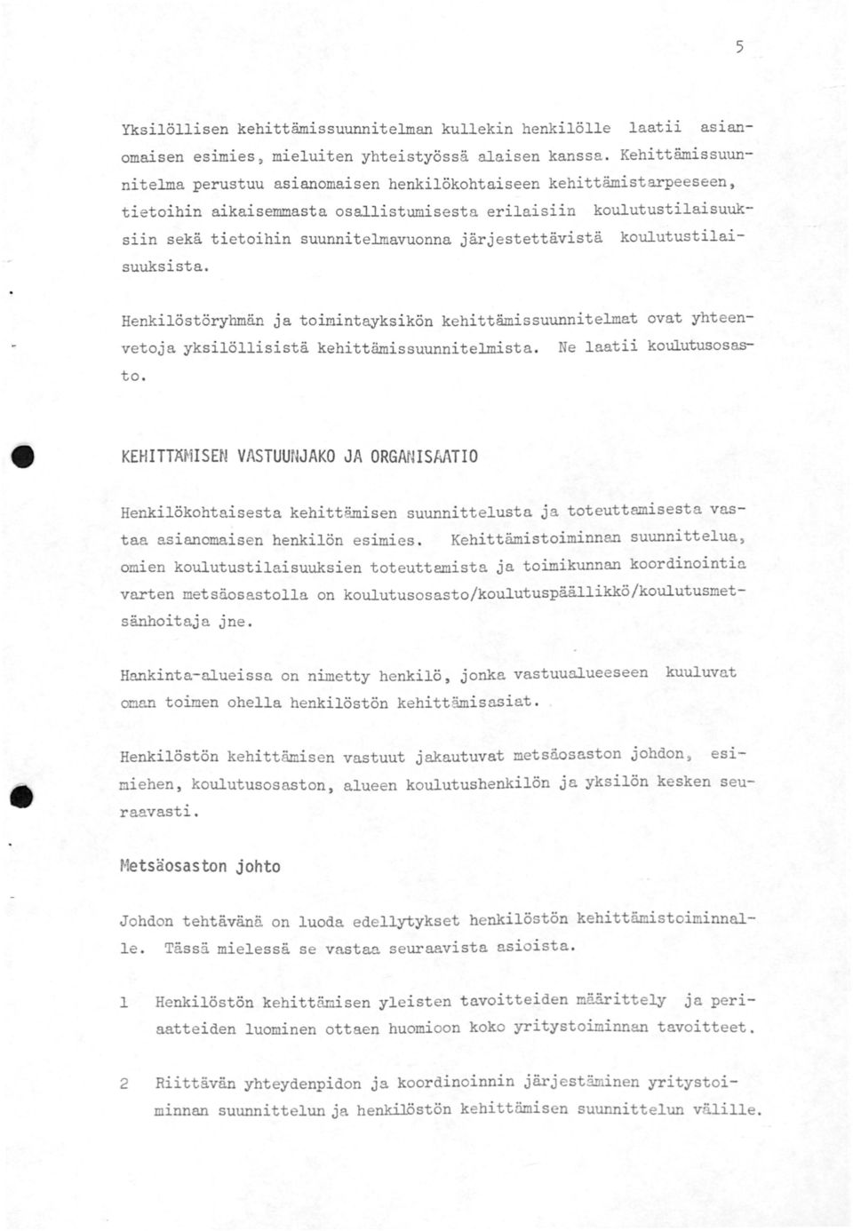 järjestettävistä koulutustilaisuuksista. Henkilöstöryhmän ja toimintayksikön kehittämissuunnitelmat ovat yhteenvetoja yksilöllisistä kehittämissuunnitelmista. Ne laatii koulutusosasto.