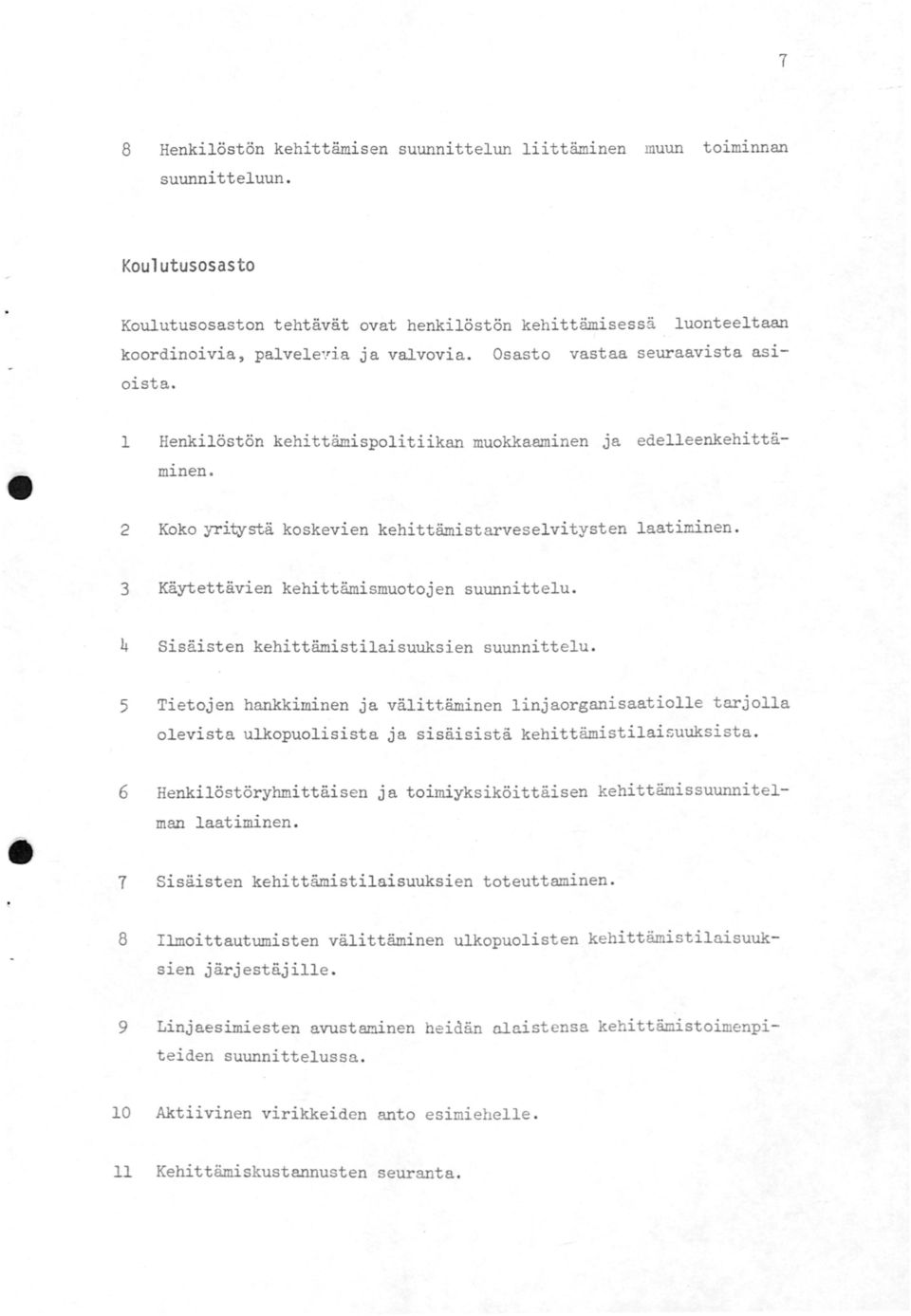 1 Henkilöstön kehittämispolitiikan muokkaaminen Ja edelleenkehittäm1nen. 2 Koko yrit,ystä koskevien kehittämistarveselvitysten laatiminen. 3 Käytettävien kehittämismuotojen suunnittelu.