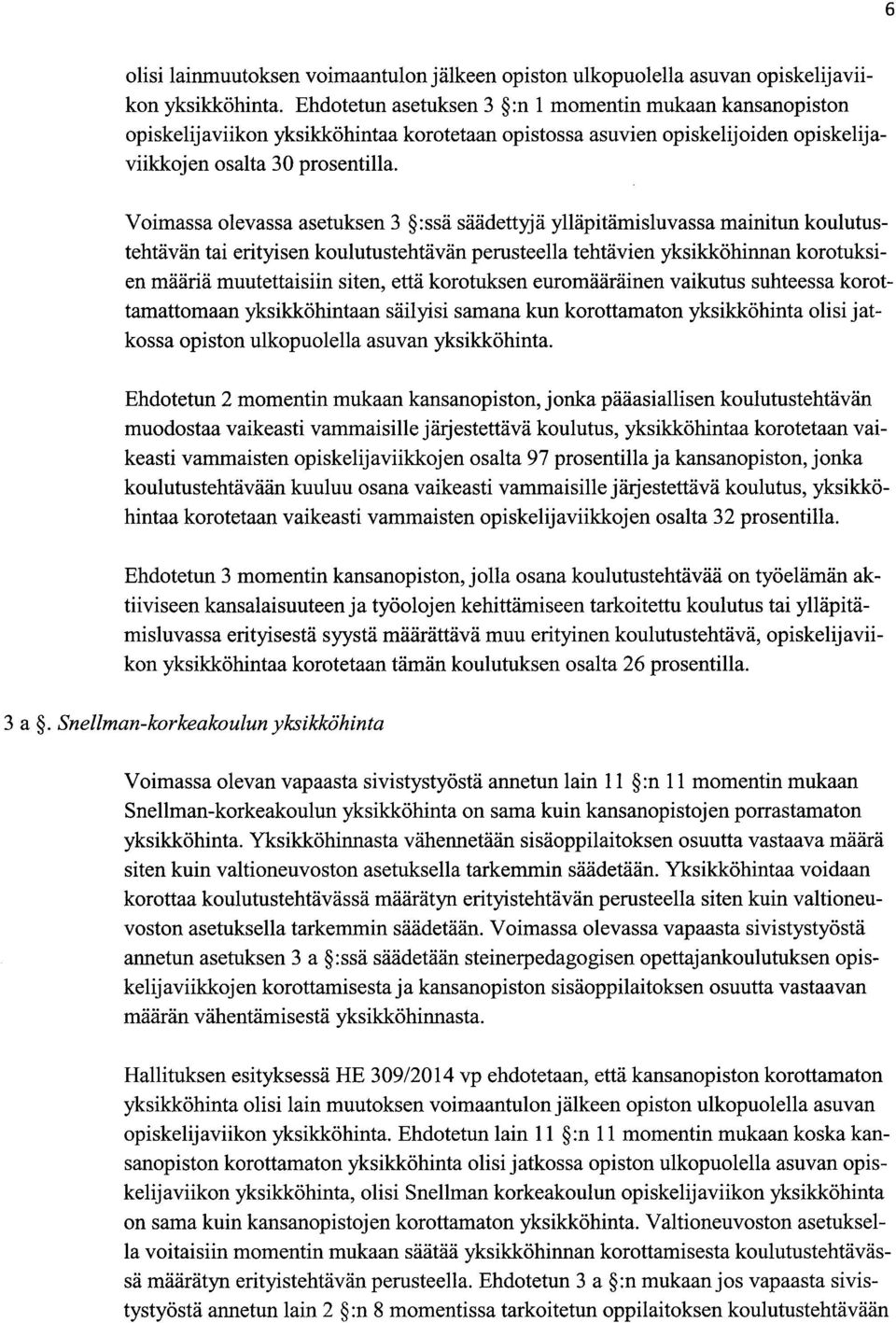 Voimassa olevassa asetuksen 3 :ssä säädettyjä ylläpitämisluvassa mainitun koulutustehtävän tai erityisen koulutustehtävän perusteella tehtävien yksikköhinnan korotuksien määriä muutettaisiin siten,