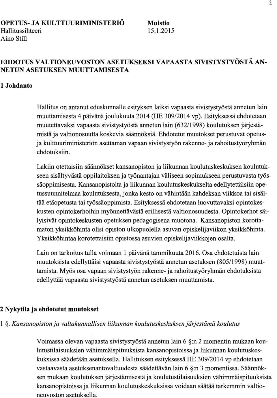 Esityksessä ehdotetaan muutettavaksi vapaasta sivistystyöstä annetun lain (632/1998) koulutuksen järjestämistä ja valtionosuutta koskevia säännöksiä.