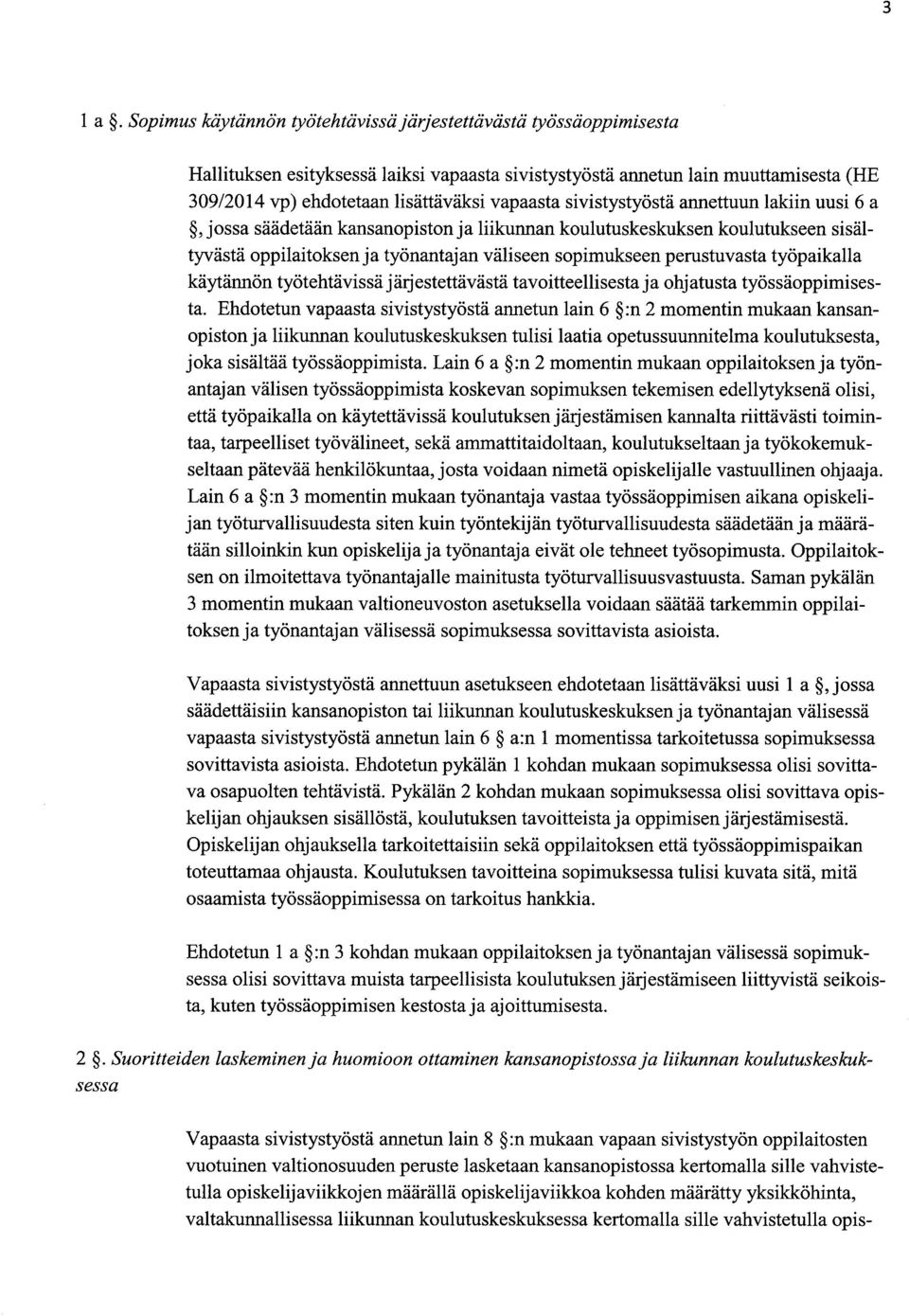 sivistystyöstä annettuun lakiin uusi 6 a, jossa säädetään kansanopiston ja liikunnan koulutuskeskuksen koulutukseen sisältyvästä oppilaitoksen ja työnantajan väliseen sopimukseen perustuvasta