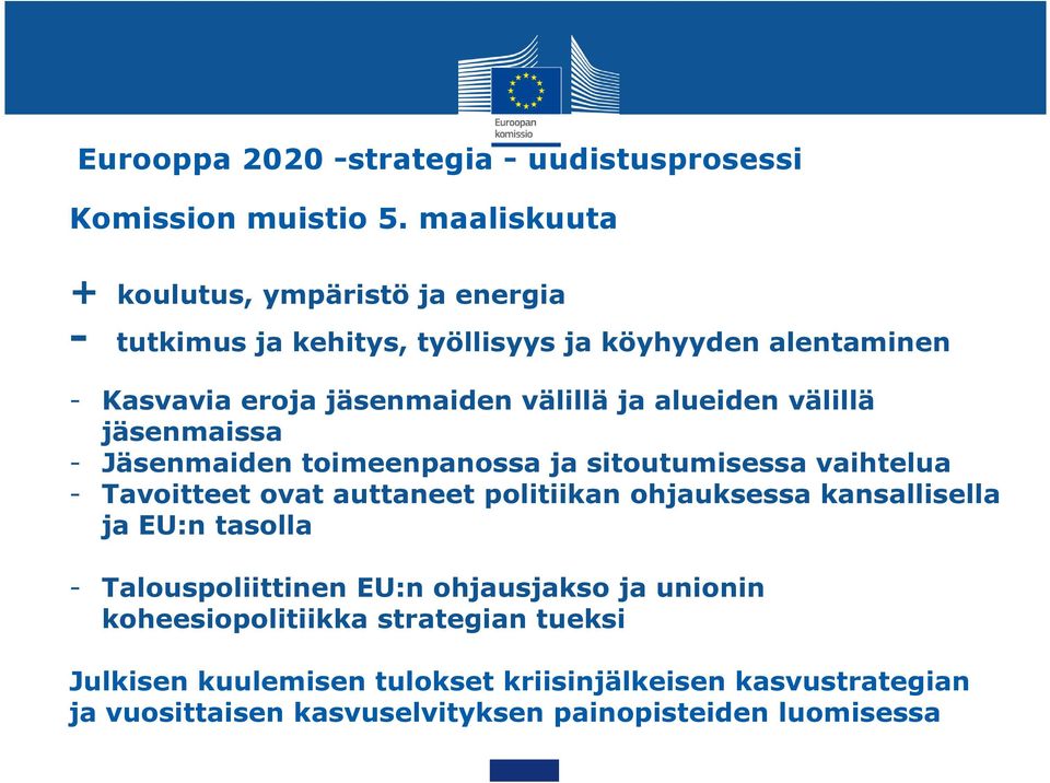 alueiden välillä jäsenmaissa - Jäsenmaiden toimeenpanossa ja sitoutumisessa vaihtelua - Tavoitteet ovat auttaneet politiikan ohjauksessa