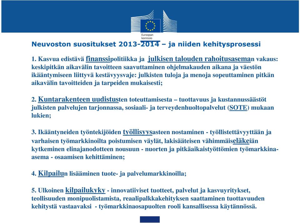 julkisten tuloja ja menoja sopeuttaminen pitkän aikavälin tavoitteiden ja tarpeiden mukaisesti; 2.