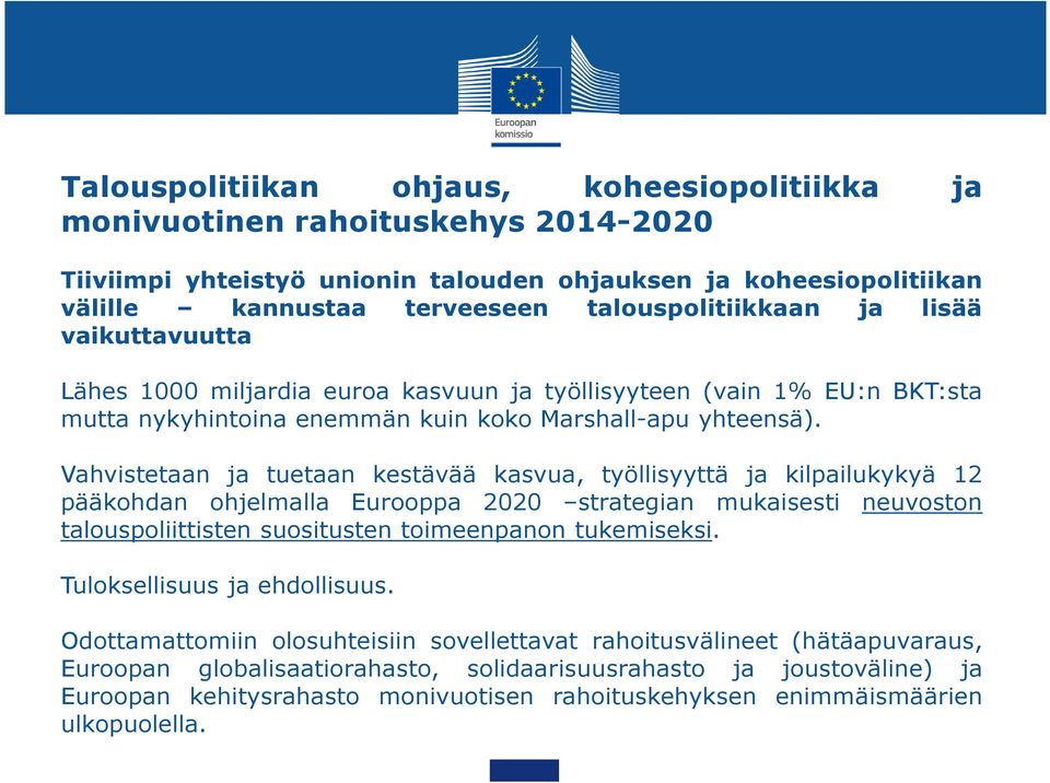 Vahvistetaan ja tuetaan kestävää kasvua, työllisyyttä ja kilpailukykyä 12 pääkohdan ohjelmalla Eurooppa 2020 strategian mukaisesti neuvoston talouspoliittisten suositusten toimeenpanon tukemiseksi.