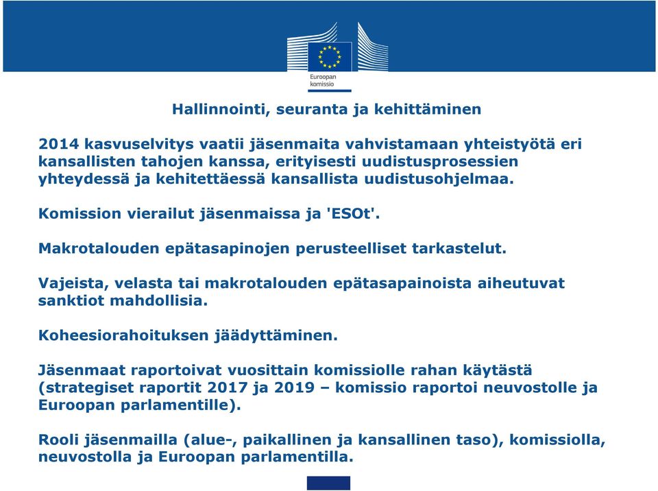 Vajeista, velasta tai makrotalouden epätasapainoista aiheutuvat sanktiot mahdollisia. Koheesiorahoituksen jäädyttäminen.