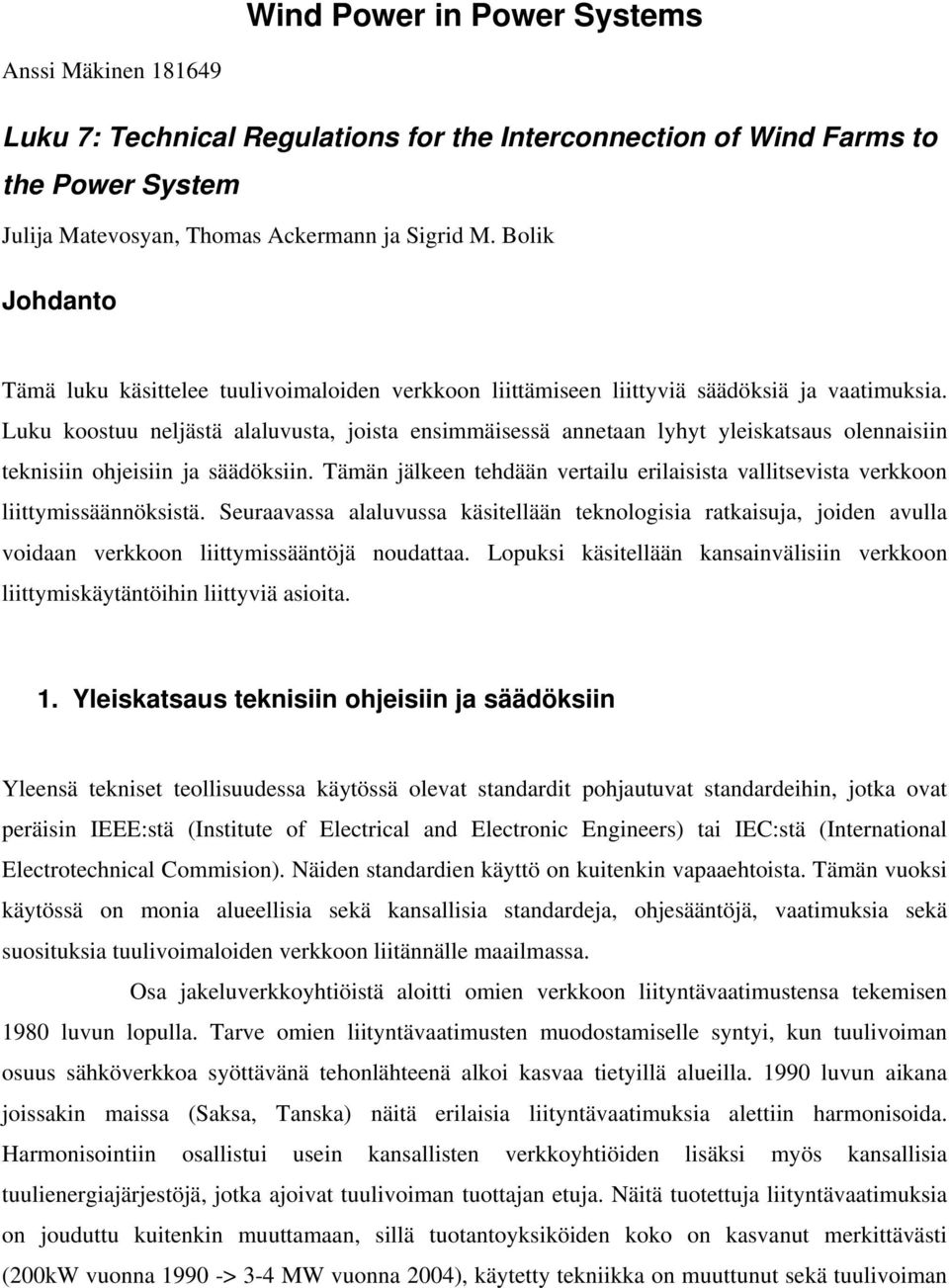 Luku koostuu neljästä alaluvusta, joista ensimmäisessä annetaan lyhyt yleiskatsaus olennaisiin teknisiin ohjeisiin ja säädöksiin.