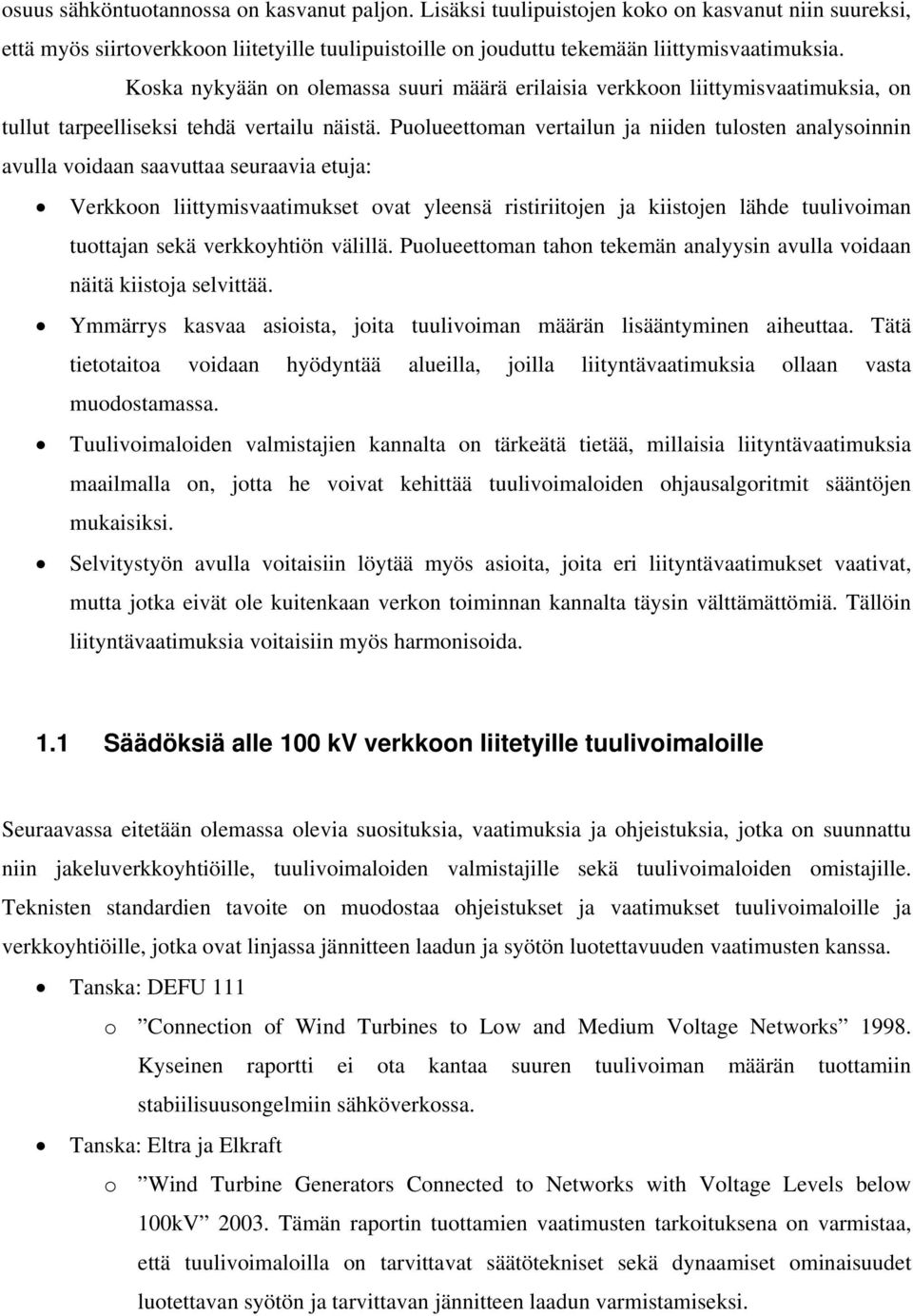 Puolueettoman vertailun ja niiden tulosten analysoinnin avulla voidaan saavuttaa seuraavia etuja: Verkkoon liittymisvaatimukset ovat yleensä ristiriitojen ja kiistojen lähde tuulivoiman tuottajan