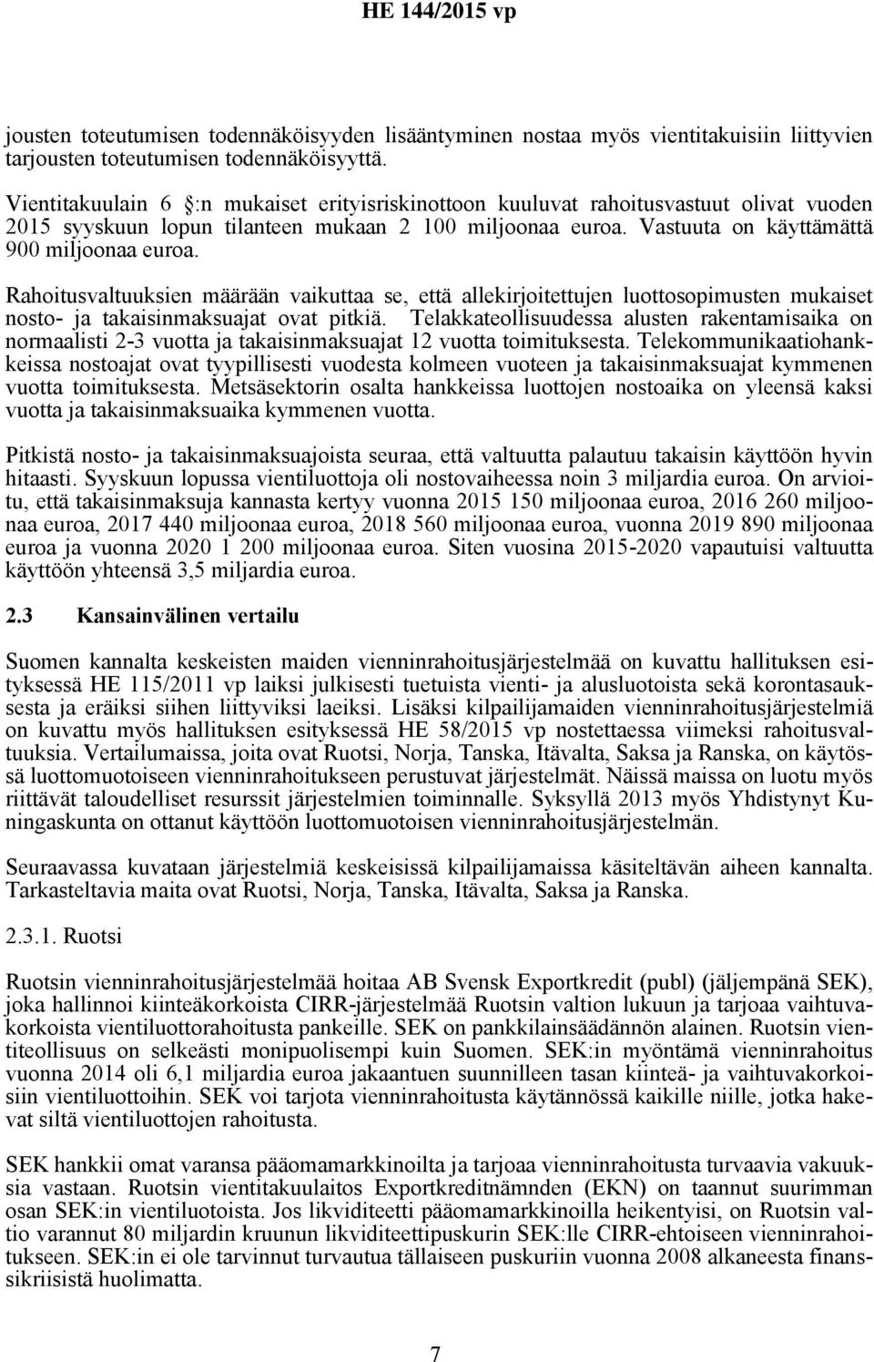 Rahoitusvaltuuksien määrään vaikuttaa se, että allekirjoitettujen luottosopimusten mukaiset nosto- ja takaisinmaksuajat ovat pitkiä.