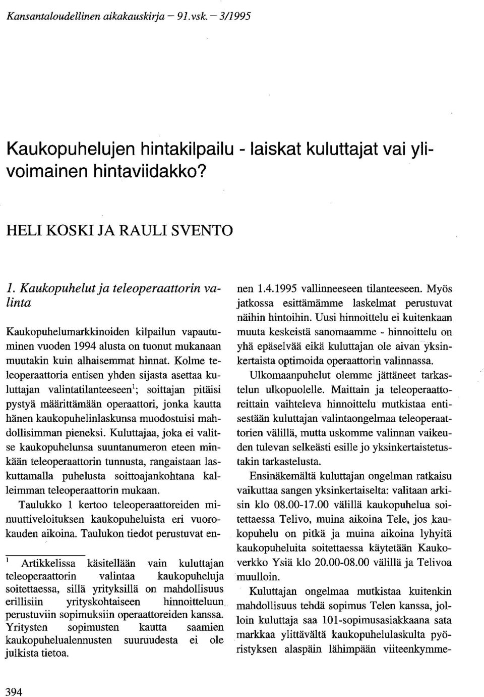 Kolme teleoperaattoria entisen yhden sijasta asettaa kuluttajan valintatilanteeseen 1 ; soittajan pitäisi pystyä määrittämään operaattori, jonka kautta hänen kaukopuhelinlaskunsa muodostuisi