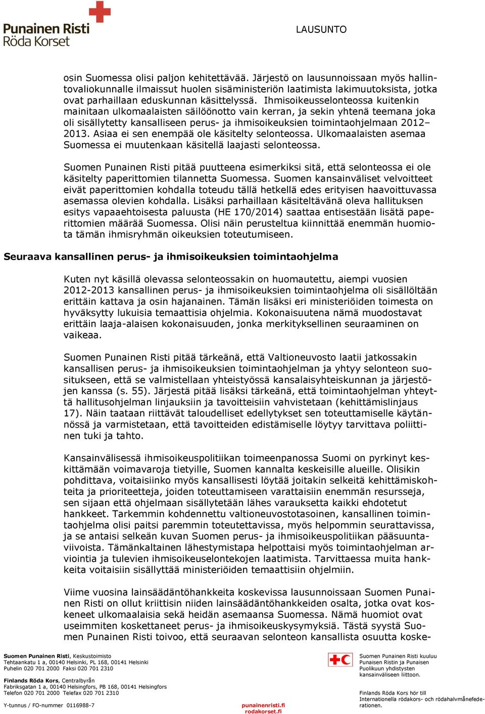 Ihmisoikeusselonteossa kuitenkin mainitaan ulkomaalaisten säilöönotto vain kerran, ja sekin yhtenä teemana joka oli sisällytetty kansalliseen perus- ja ihmisoikeuksien toimintaohjelmaan 2012 2013.