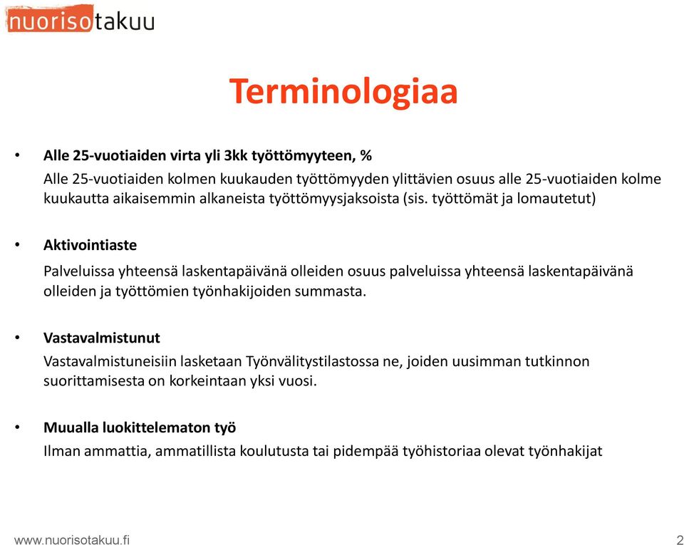 työttömät ja lomautetut) Aktivointiaste Palveluissa yhteensä laskentapäivänä olleiden osuus palveluissa yhteensä laskentapäivänä olleiden ja työttömien työnhakijoiden