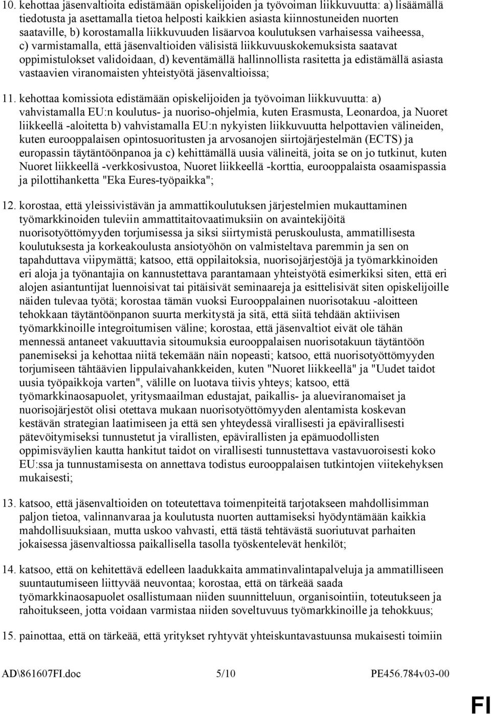 hallinnollista rasitetta ja edistämällä asiasta vastaavien viranomaisten yhteistyötä jäsenvaltioissa; 11.