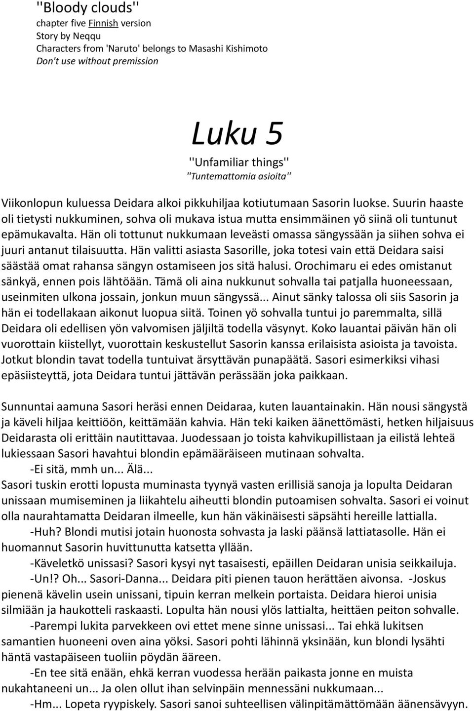 Hän oli tottunut nukkumaan leveästi omassa sängyssään ja siihen sohva ei juuri antanut tilaisuutta.