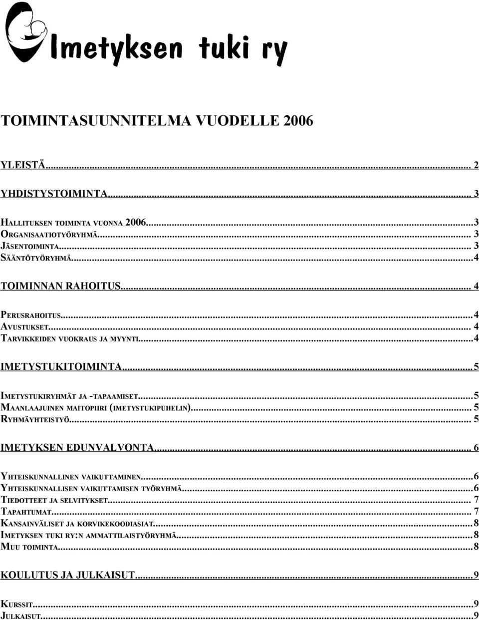 ..5 MAANLAAJUINEN MAITOPIIRI (IMETYSTUKIPUHELIN)... 5 RYHMÄYHTEISTYÖ... 5 IMETYKSEN EDUNVALVONTA... 6 YHTEISKUNNALLINEN VAIKUTTAMINEN.