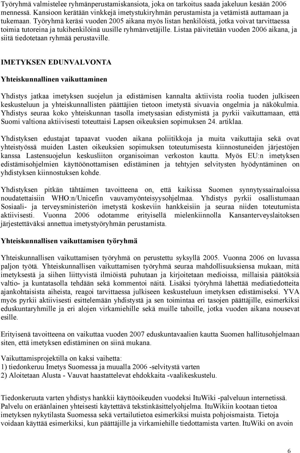 Listaa päivitetään vuoden 2006 aikana, ja siitä tiedotetaan ryhmää perustaville.