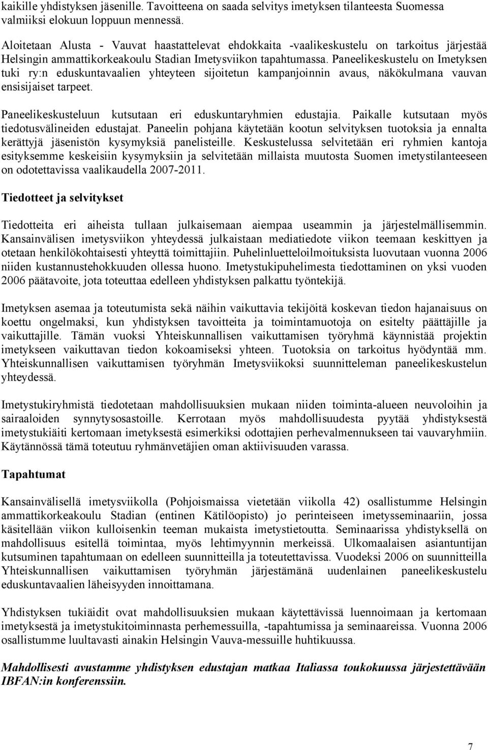 Paneelikeskustelu on Imetyksen tuki ry:n eduskuntavaalien yhteyteen sijoitetun kampanjoinnin avaus, näkökulmana vauvan ensisijaiset tarpeet.