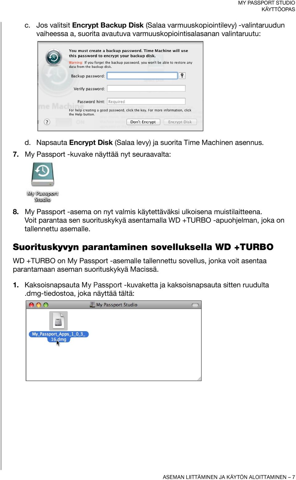 Voit parantaa sen suorituskykyä asentamalla WD +TURBO -apuohjelman, joka on tallennettu asemalle.