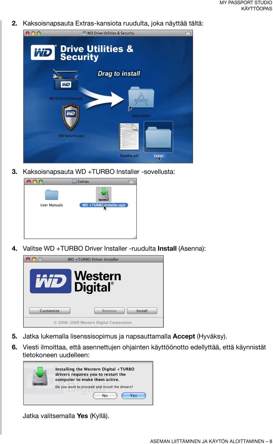 Valitse WD +TURBO Driver Installer -ruudulta Install (Asenna): 5.