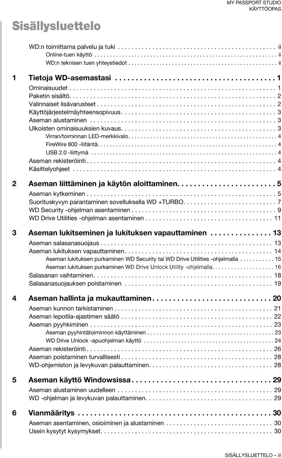 ........................................................... 2 Valinnaiset lisävarusteet.................................................... 2 Käyttöjärjestelmäyhteensopivuus............................................. 3 Aseman alustaminen.