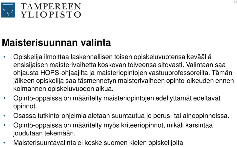 Tämän jälkeen opiskelija saa täsmennetyn maisterivaiheen opinto-oikeuden ennen kolmannen opiskeluvuoden alkua.