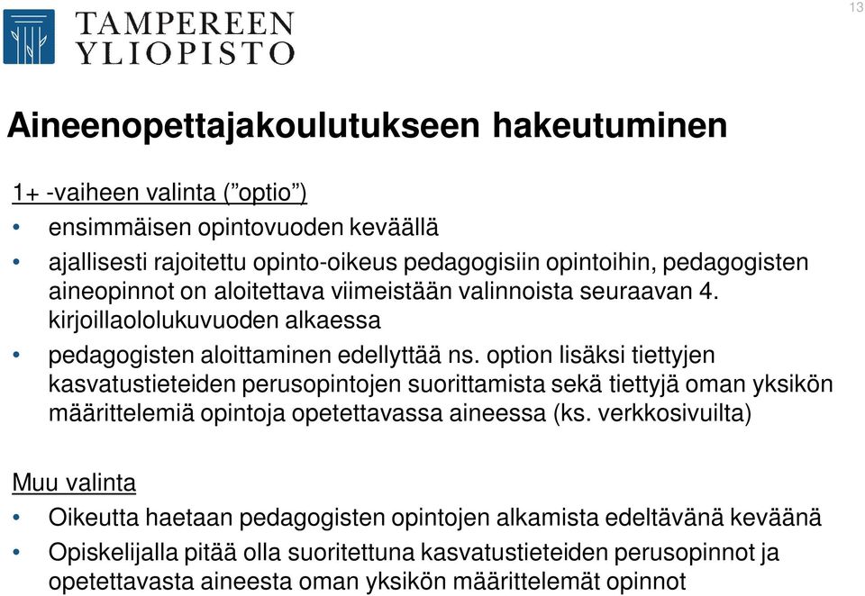 option lisäksi tiettyjen kasvatustieteiden perusopintojen suorittamista sekä tiettyjä oman yksikön määrittelemiä opintoja opetettavassa aineessa (ks.