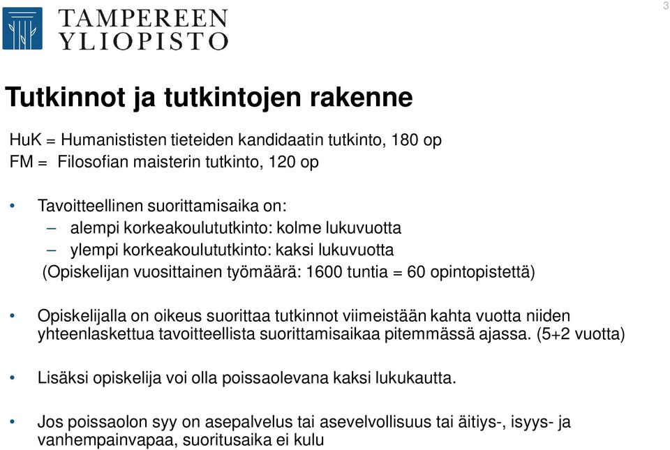 opintopistettä) Opiskelijalla on oikeus suorittaa tutkinnot viimeistään kahta vuotta niiden yhteenlaskettua tavoitteellista suorittamisaikaa pitemmässä ajassa.