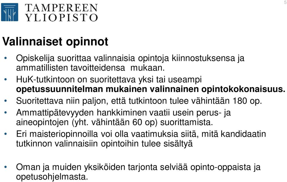 Suoritettava niin paljon, että tutkintoon tulee vähintään 180 op. Ammattipätevyyden hankkiminen vaatii usein perus- ja aineopintojen (yht.