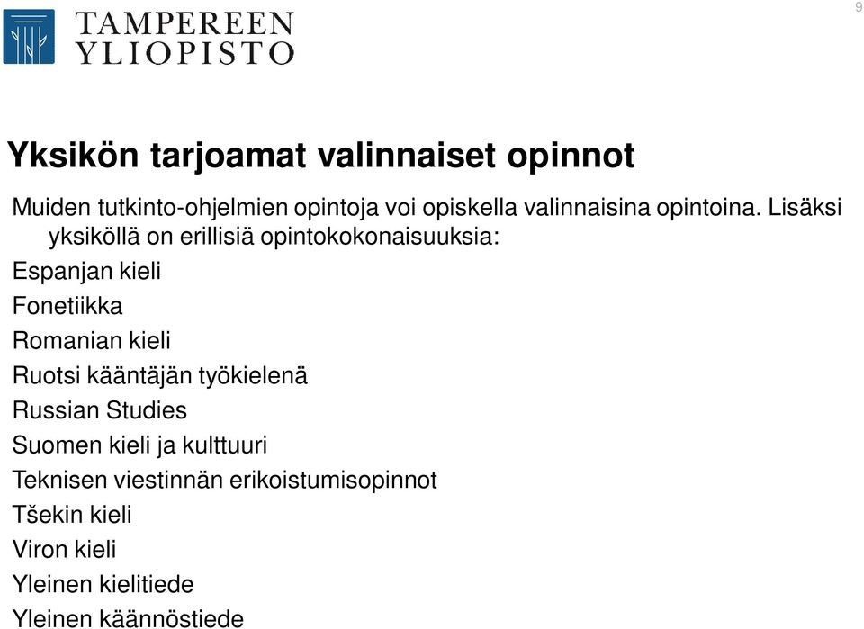 Lisäksi yksiköllä on erillisiä opintokokonaisuuksia: Espanjan kieli Fonetiikka Romanian kieli