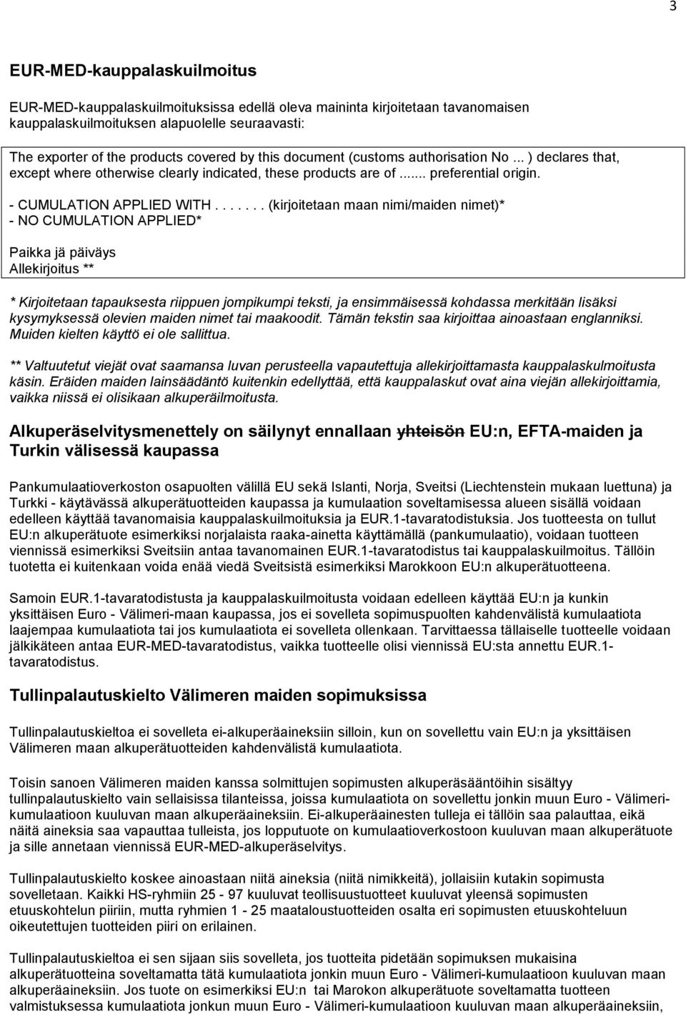 ...... (kirjoitetaan maan nimi/maiden nimet)* - NO CUMULATION APPLIED* Paikka jä päiväys Allekirjoitus ** * Kirjoitetaan tapauksesta riippuen jompikumpi teksti, ja ensimmäisessä kohdassa merkitään