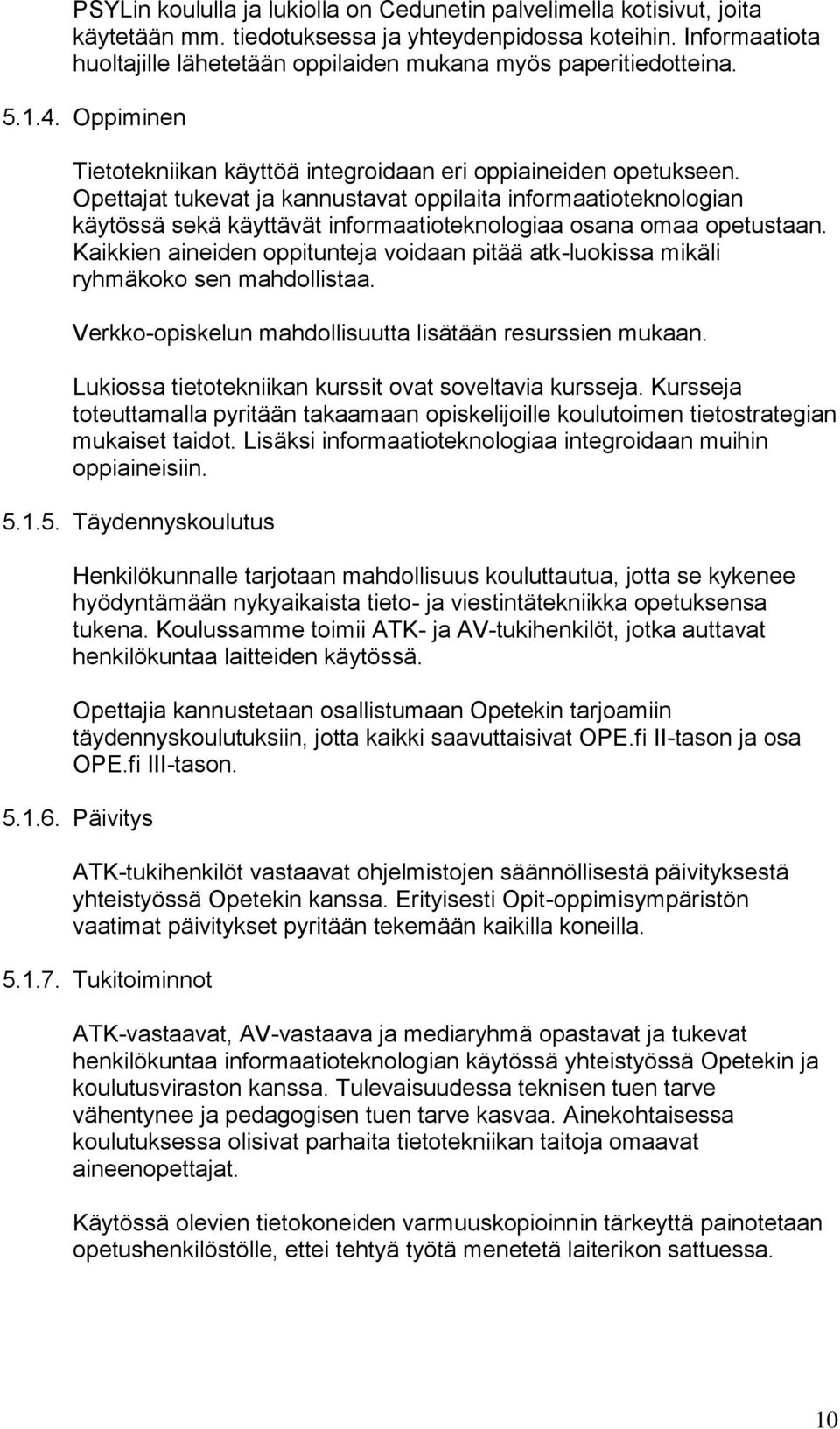 Opettajat tukevat ja kannustavat oppilaita informaatioteknologian käytössä sekä käyttävät informaatioteknologiaa osana omaa opetustaan.