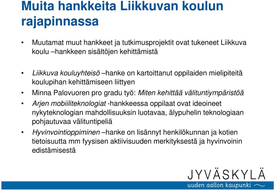 välituntiympäristöä Arjen mobiiliteknologiat -hankkeessa oppilaat ovat ideoineet nykyteknologian mahdollisuuksin luotavaa, älypuhelin teknologiaan