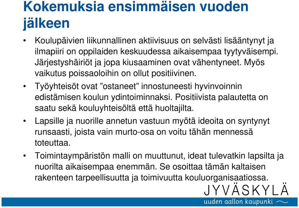 Työyhteisöt ovat ostaneet innostuneesti hyvinvoinnin edistämisen koulun ydintoiminnaksi. Positiivista palautetta on saatu sekä kouluyhteisöltä että huoltajilta.