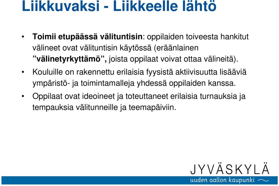 Kouluille on rakennettu erilaisia fyysistä aktiivisuutta lisääviä ympäristö- ja toimintamalleja yhdessä