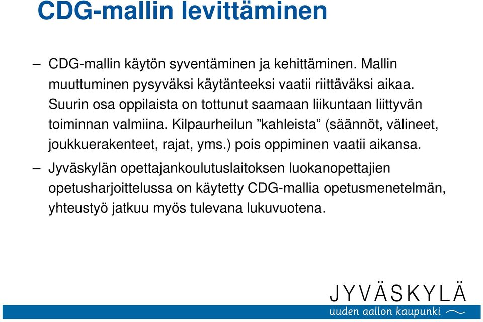 Suurin osa oppilaista on tottunut saamaan liikuntaan liittyvän toiminnan valmiina.