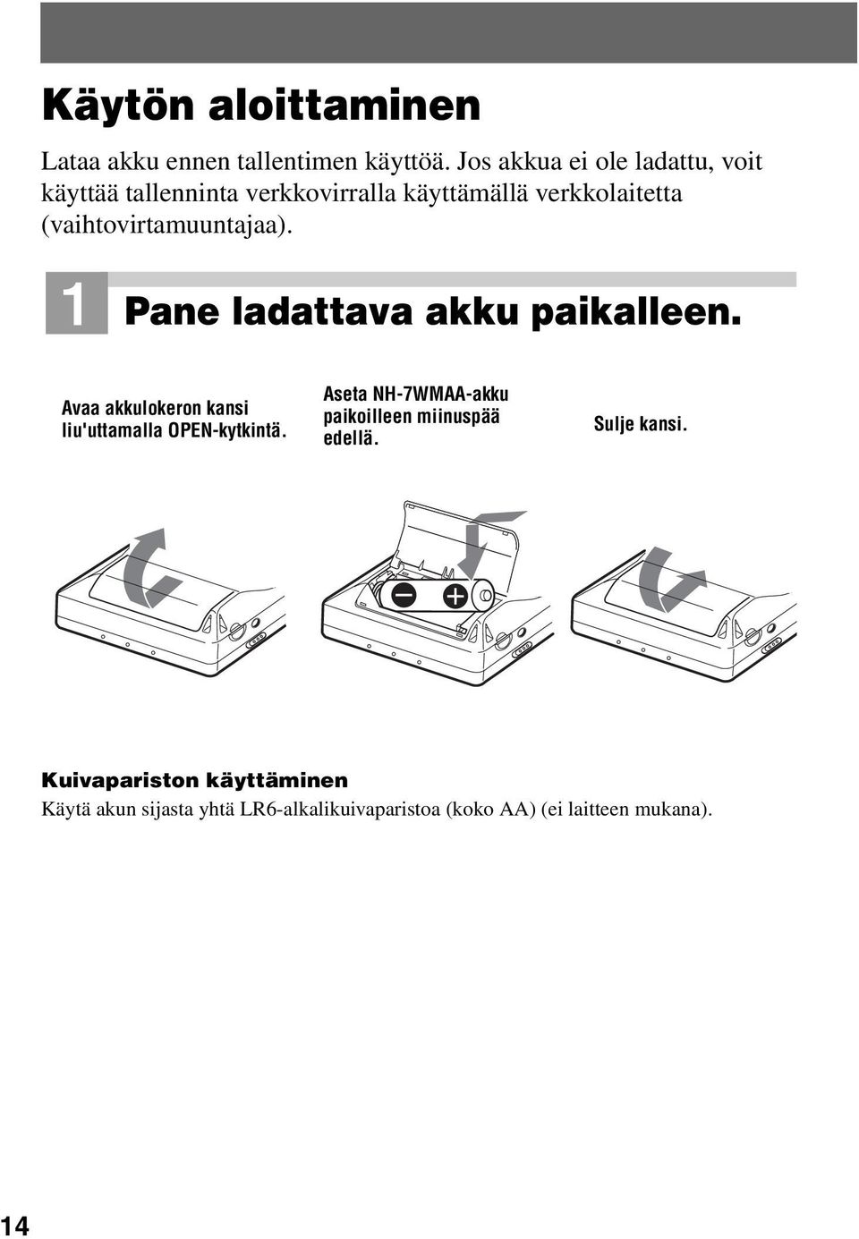 (vaihtovirtamuuntajaa). 1 Pane ladattava akku paikalleen. Avaa akkulokeron kansi liu'uttamalla OPEN-kytkintä.