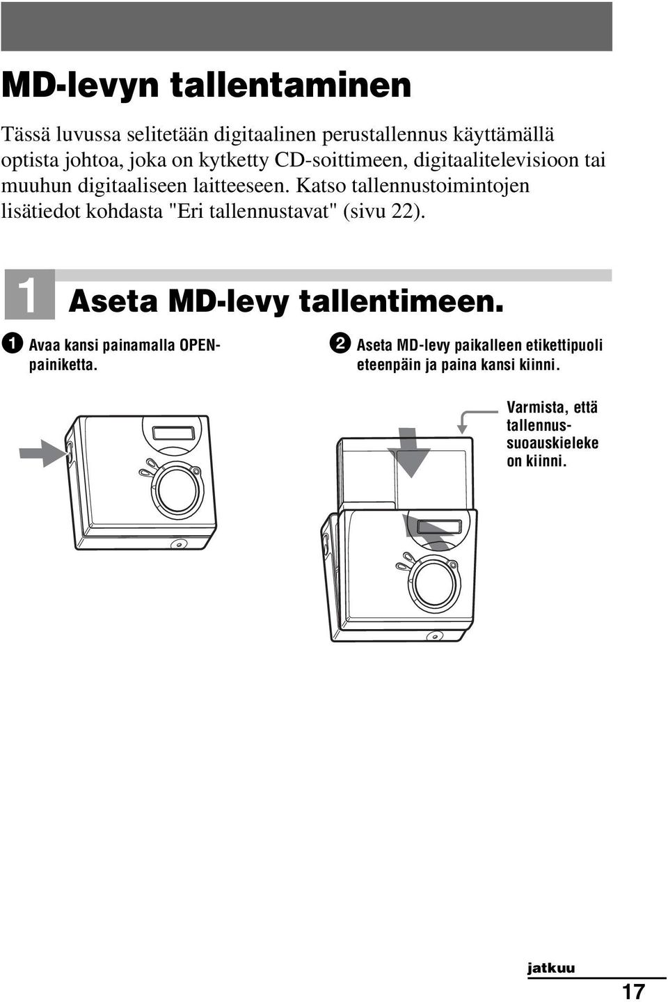 Katso tallennustoimintojen lisätiedot kohdasta "Eri tallennustavat" (sivu 22). 1 Aseta MD-levy tallentimeen.