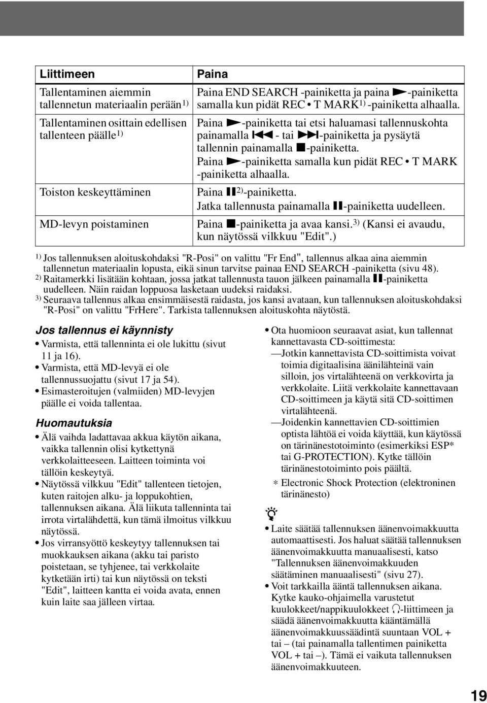 2) Raitamerkki lisätään kohtaan, jossa jatkat tallennusta tauon jälkeen painamalla X-painiketta uudelleen. Näin raidan loppuosa lasketaan uudeksi raidaksi.