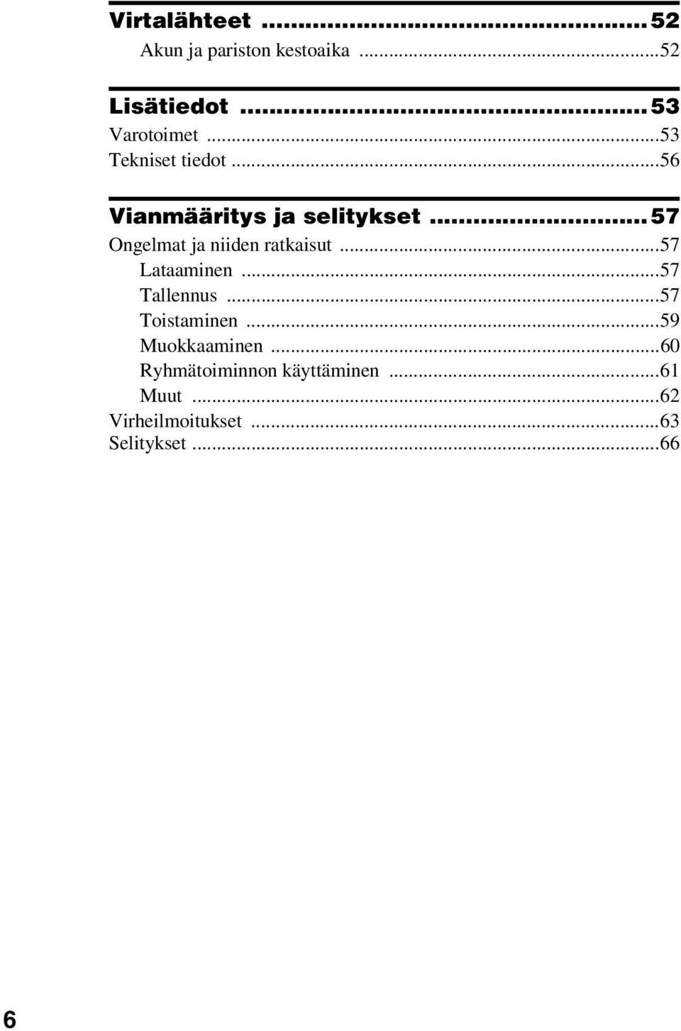 ..57 Ongelmat ja niiden ratkaisut...57 Lataaminen...57 Tallennus.