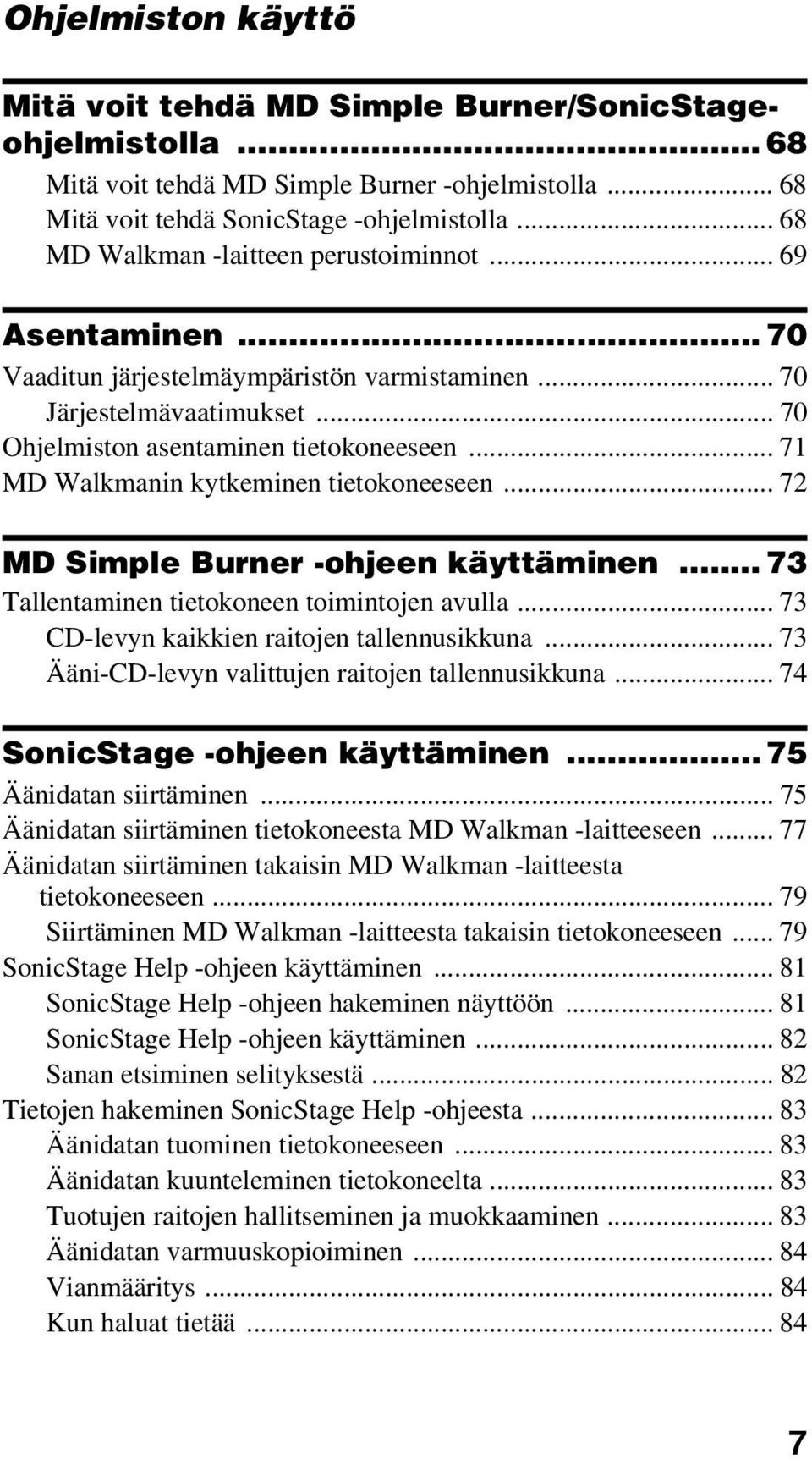 .. 71 MD Walkmanin kytkeminen tietokoneeseen... 72 MD Simple Burner -ohjeen käyttäminen... 73 Tallentaminen tietokoneen toimintojen avulla... 73 CD-levyn kaikkien raitojen tallennusikkuna.