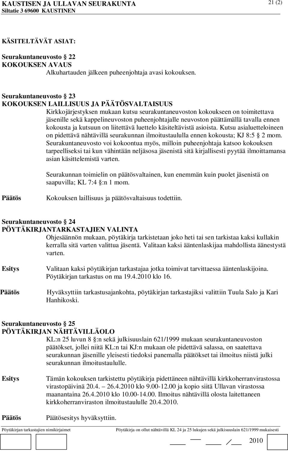 neuvoston päättämällä tavalla ennen kokousta ja kutsuun on liitettävä luettelo käsiteltävistä asioista.